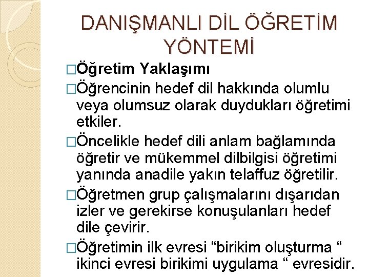 DANIŞMANLI DİL ÖĞRETİM YÖNTEMİ �Öğretim Yaklaşımı �Öğrencinin hedef dil hakkında olumlu veya olumsuz olarak