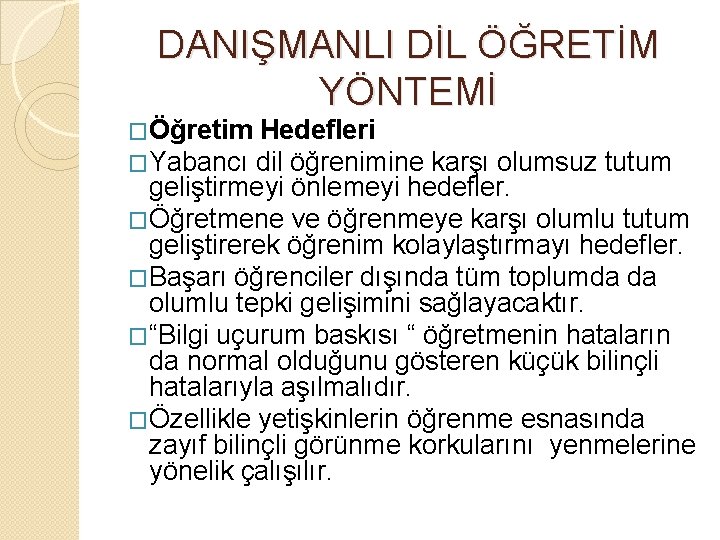 DANIŞMANLI DİL ÖĞRETİM YÖNTEMİ �Öğretim Hedefleri �Yabancı dil öğrenimine karşı olumsuz tutum geliştirmeyi önlemeyi