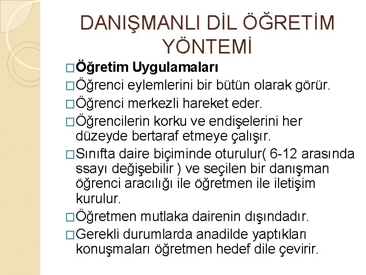 DANIŞMANLI DİL ÖĞRETİM YÖNTEMİ �Öğretim Uygulamaları �Öğrenci eylemlerini bir bütün olarak görür. �Öğrenci merkezli