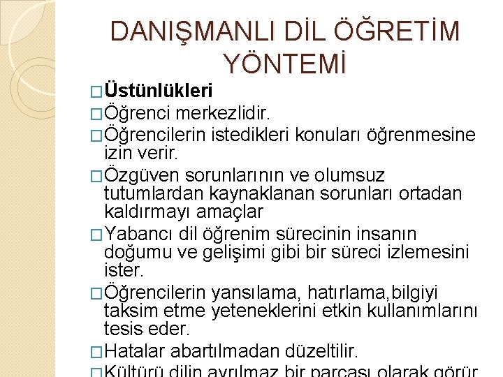 DANIŞMANLI DİL ÖĞRETİM YÖNTEMİ �Üstünlükleri �Öğrenci merkezlidir. �Öğrencilerin istedikleri konuları öğrenmesine izin verir. �Özgüven