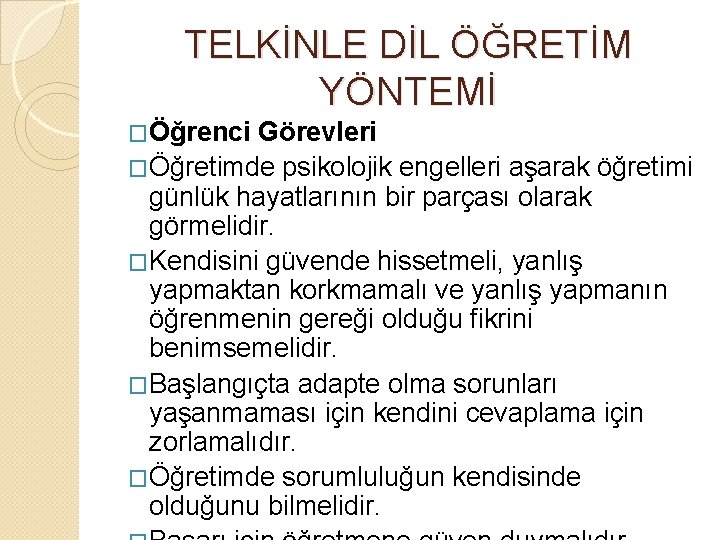 TELKİNLE DİL ÖĞRETİM YÖNTEMİ �Öğrenci Görevleri �Öğretimde psikolojik engelleri aşarak öğretimi günlük hayatlarının bir
