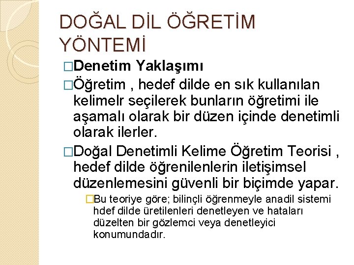 DOĞAL DİL ÖĞRETİM YÖNTEMİ �Denetim Yaklaşımı �Öğretim , hedef dilde en sık kullanılan kelimelr