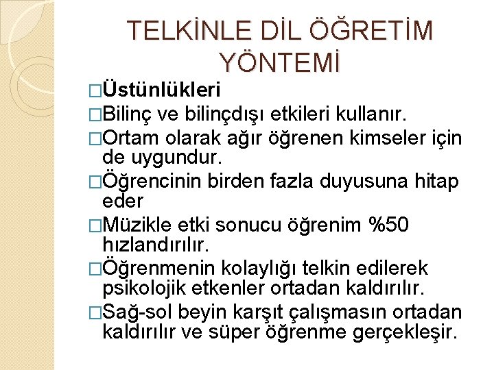 TELKİNLE DİL ÖĞRETİM YÖNTEMİ �Üstünlükleri �Bilinç ve bilinçdışı etkileri kullanır. �Ortam olarak ağır öğrenen