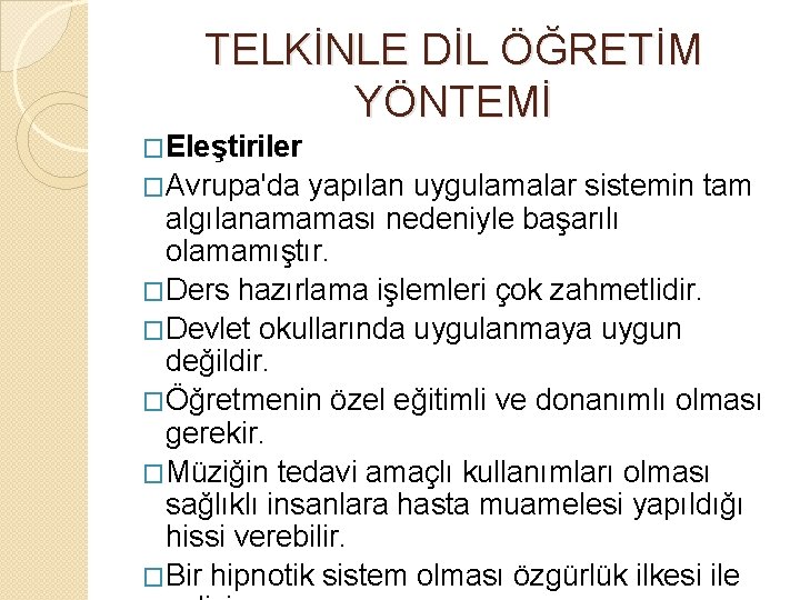 TELKİNLE DİL ÖĞRETİM YÖNTEMİ �Eleştiriler �Avrupa'da yapılan uygulamalar sistemin tam algılanamaması nedeniyle başarılı olamamıştır.