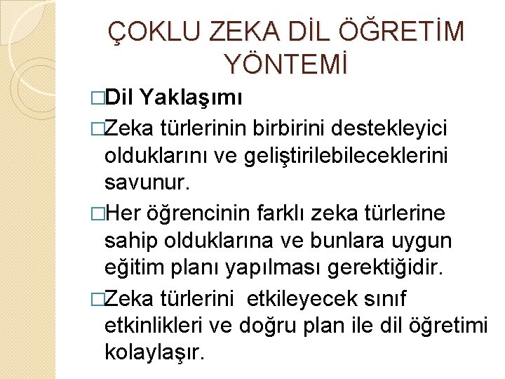 ÇOKLU ZEKA DİL ÖĞRETİM YÖNTEMİ �Dil Yaklaşımı �Zeka türlerinin birbirini destekleyici olduklarını ve geliştirilebileceklerini