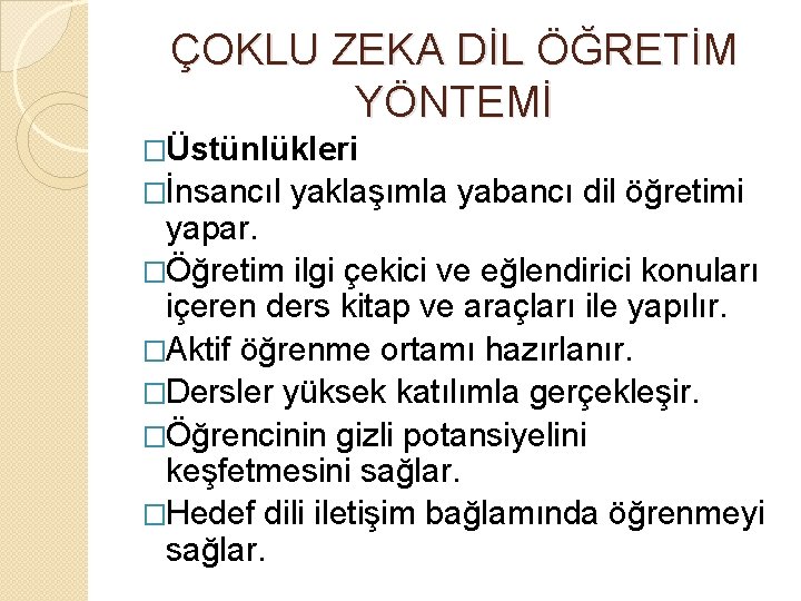 ÇOKLU ZEKA DİL ÖĞRETİM YÖNTEMİ �Üstünlükleri �İnsancıl yaklaşımla yabancı dil öğretimi yapar. �Öğretim ilgi