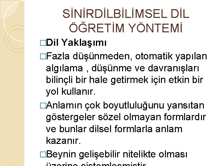 SİNİRDİLBİLİMSEL DİL ÖĞRETİM YÖNTEMİ �Dil Yaklaşımı �Fazla düşünmeden, otomatik yapılan algılama , düşünme ve