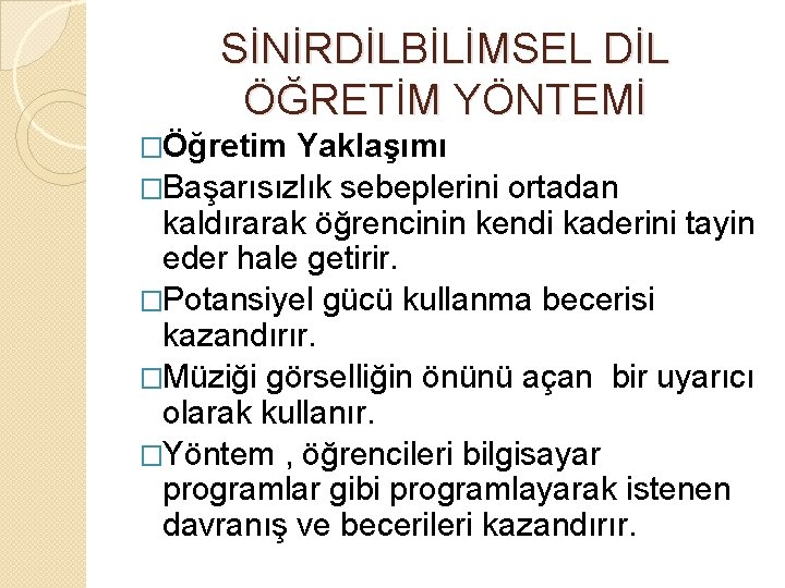 SİNİRDİLBİLİMSEL DİL ÖĞRETİM YÖNTEMİ �Öğretim Yaklaşımı �Başarısızlık sebeplerini ortadan kaldırarak öğrencinin kendi kaderini tayin