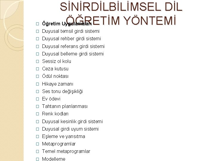 � SİNİRDİLBİLİMSEL DİL ÖĞRETİM YÖNTEMİ Öğretim Uygulamaları � Duyusal temsil girdi sistemi � Duyusal