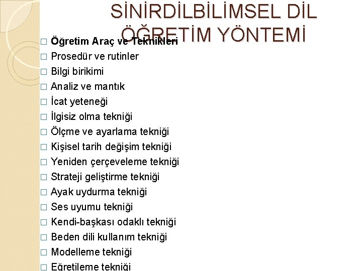 SİNİRDİLBİLİMSEL DİL ÖĞRETİM YÖNTEMİ � Öğretim Araç ve Teknikleri � Prosedür ve rutinler Bilgi