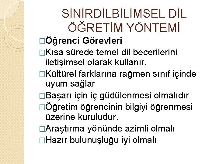 SİNİRDİLBİLİMSEL DİL ÖĞRETİM YÖNTEMİ �Öğrenci Görevleri �Kısa sürede temel dil becerilerini iletişimsel olarak kullanır.