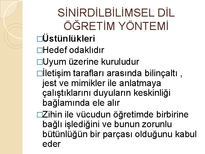 SİNİRDİLBİLİMSEL DİL ÖĞRETİM YÖNTEMİ �Üstünlükleri �Hedef odaklıdır �Uyum üzerine kuruludur �İletişim tarafları arasında bilinçaltı