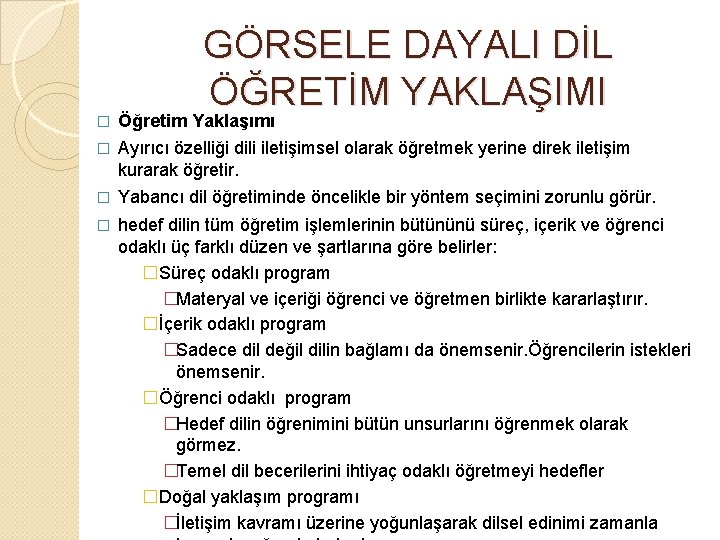 GÖRSELE DAYALI DİL ÖĞRETİM YAKLAŞIMI � Öğretim Yaklaşımı � Ayırıcı özelliği dili iletişimsel olarak