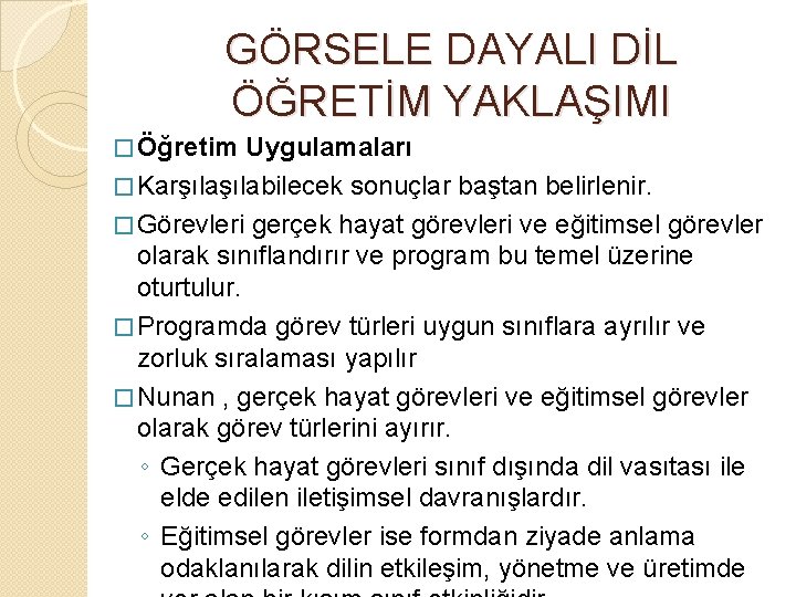 GÖRSELE DAYALI DİL ÖĞRETİM YAKLAŞIMI � Öğretim Uygulamaları � Karşılabilecek sonuçlar baştan belirlenir. �