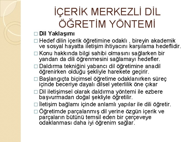 İÇERİK MERKEZLİ DİL ÖĞRETİM YÖNTEMİ � Dil Yaklaşımı � Hedef dilin içerik öğretimine odaklı