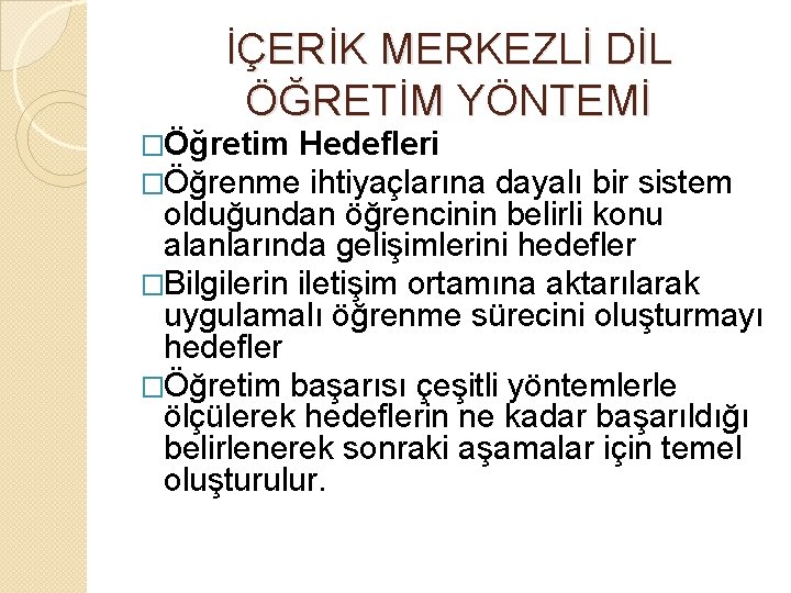 İÇERİK MERKEZLİ DİL ÖĞRETİM YÖNTEMİ �Öğretim Hedefleri �Öğrenme ihtiyaçlarına dayalı bir sistem olduğundan öğrencinin