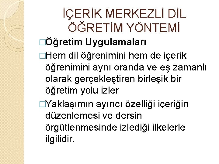 İÇERİK MERKEZLİ DİL ÖĞRETİM YÖNTEMİ �Öğretim Uygulamaları �Hem dil öğrenimini hem de içerik öğrenimini