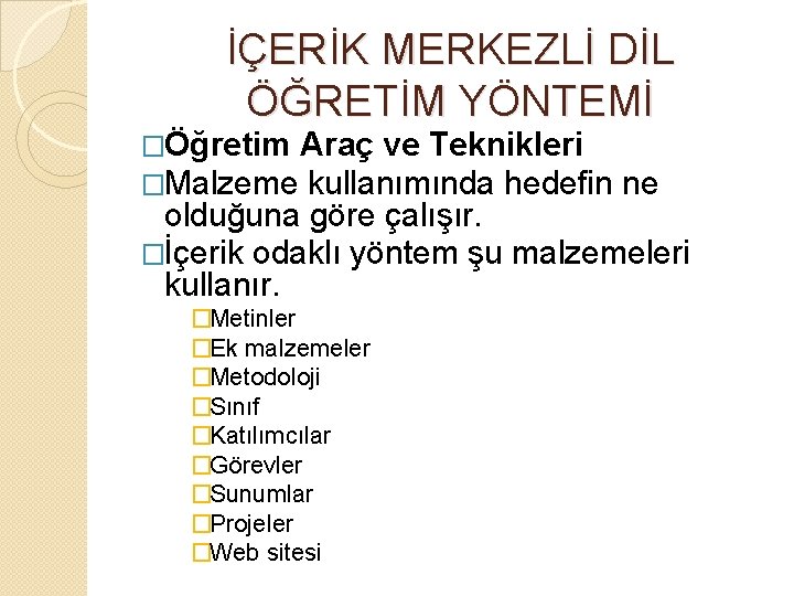 İÇERİK MERKEZLİ DİL ÖĞRETİM YÖNTEMİ �Öğretim Araç ve Teknikleri �Malzeme kullanımında hedefin ne olduğuna