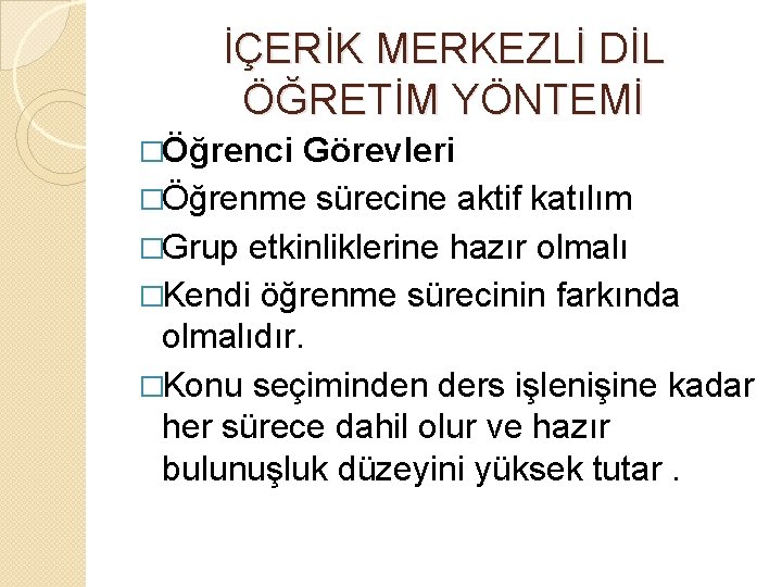 İÇERİK MERKEZLİ DİL ÖĞRETİM YÖNTEMİ �Öğrenci Görevleri �Öğrenme sürecine aktif katılım �Grup etkinliklerine hazır
