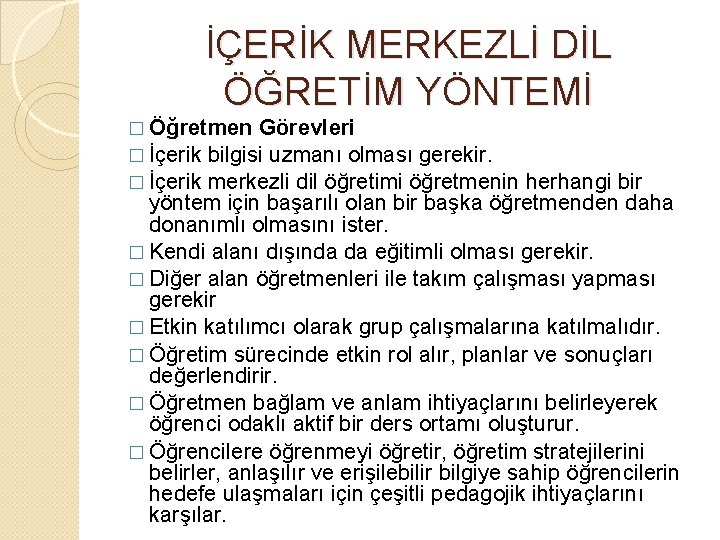 İÇERİK MERKEZLİ DİL ÖĞRETİM YÖNTEMİ � Öğretmen Görevleri � İçerik bilgisi uzmanı olması gerekir.