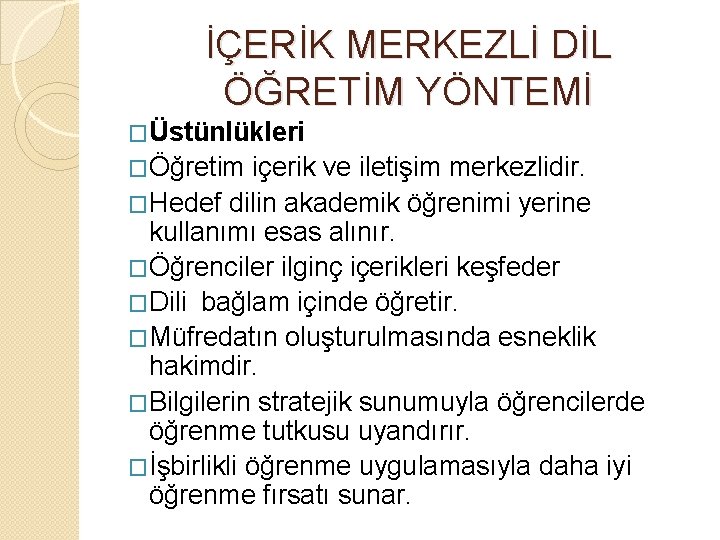 İÇERİK MERKEZLİ DİL ÖĞRETİM YÖNTEMİ �Üstünlükleri �Öğretim içerik ve iletişim merkezlidir. �Hedef dilin akademik