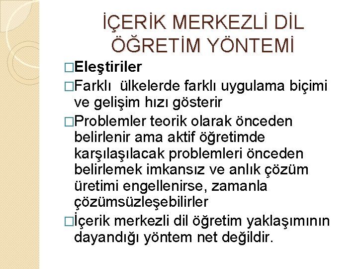 İÇERİK MERKEZLİ DİL ÖĞRETİM YÖNTEMİ �Eleştiriler �Farklı ülkelerde farklı uygulama biçimi ve gelişim hızı