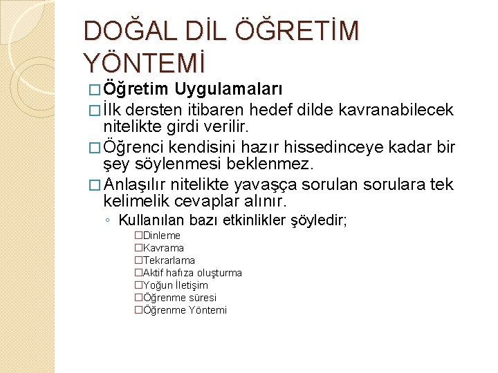 DOĞAL DİL ÖĞRETİM YÖNTEMİ � Öğretim Uygulamaları � İlk dersten itibaren hedef dilde kavranabilecek