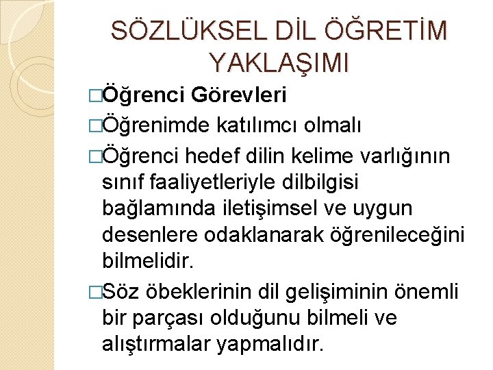 SÖZLÜKSEL DİL ÖĞRETİM YAKLAŞIMI �Öğrenci Görevleri �Öğrenimde katılımcı olmalı �Öğrenci hedef dilin kelime varlığının