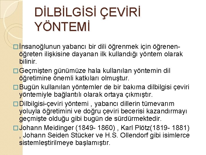 DİLBİLGİSİ ÇEVİRİ YÖNTEMİ � İnsanoğlunun yabancı bir dili öğrenmek için öğrenen- öğreten ilişkisine dayanan