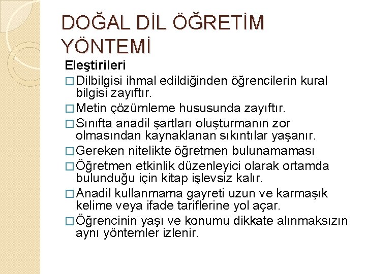DOĞAL DİL ÖĞRETİM YÖNTEMİ Eleştirileri � Dilbilgisi ihmal edildiğinden öğrencilerin kural bilgisi zayıftır. �