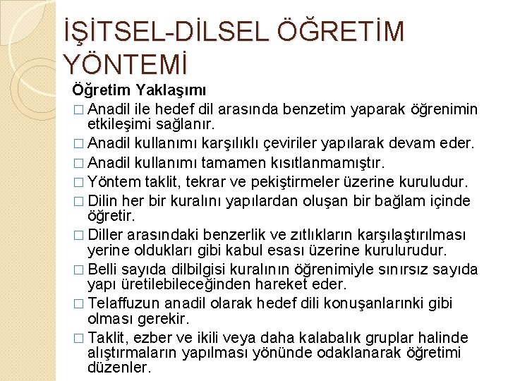 İŞİTSEL-DİLSEL ÖĞRETİM YÖNTEMİ Öğretim Yaklaşımı � Anadil ile hedef dil arasında benzetim yaparak öğrenimin