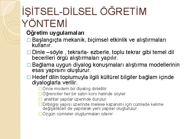 İŞİTSEL-DİLSEL ÖĞRETİM YÖNTEMİ Öğretim uygulamaları � Başlangıçta mekanik, biçimsel etkinlik ve alıştırmaları kullanır. �