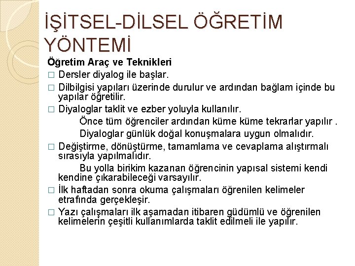 İŞİTSEL-DİLSEL ÖĞRETİM YÖNTEMİ Öğretim Araç ve Teknikleri � Dersler diyalog ile başlar. � Dilbilgisi