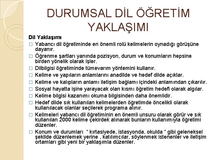 DURUMSAL DİL ÖĞRETİM YAKLAŞIMI Dil Yaklaşımı � Yabancı dil öğretiminde en önemli rolü kelimelerin