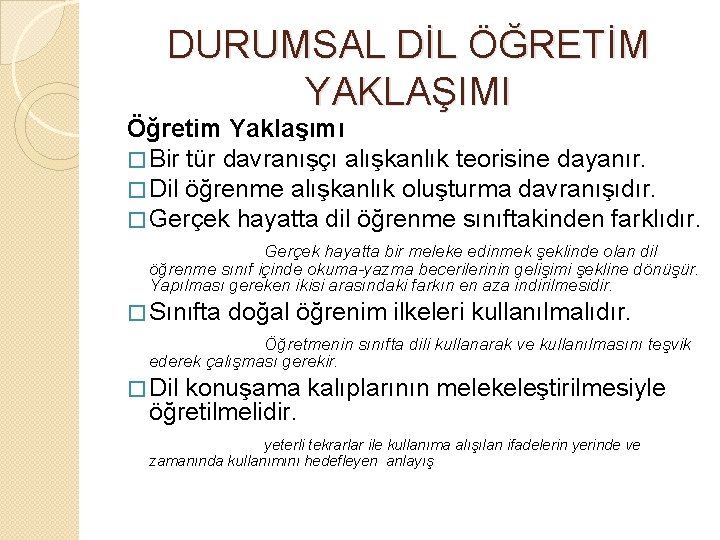 DURUMSAL DİL ÖĞRETİM YAKLAŞIMI Öğretim Yaklaşımı � Bir tür davranışçı alışkanlık teorisine dayanır. �