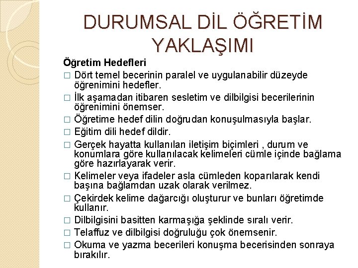 DURUMSAL DİL ÖĞRETİM YAKLAŞIMI Öğretim Hedefleri � Dört temel becerinin paralel ve uygulanabilir düzeyde