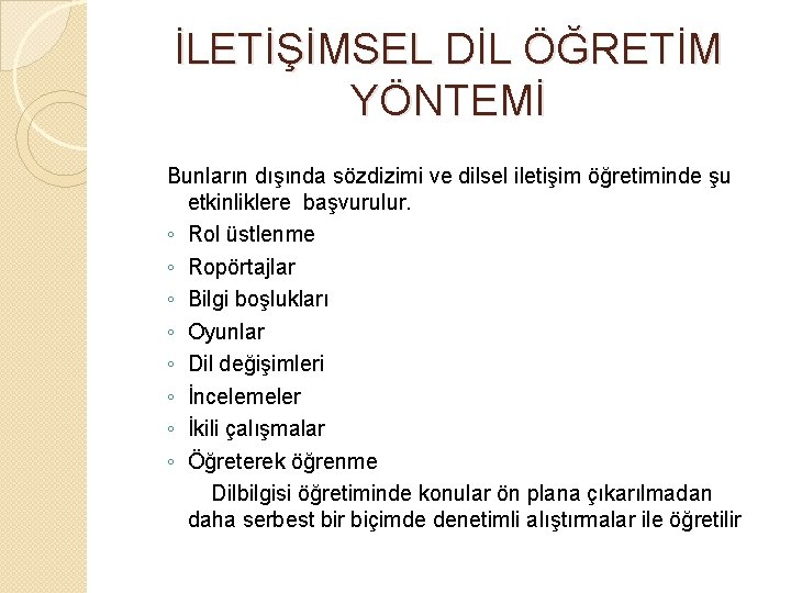 İLETİŞİMSEL DİL ÖĞRETİM YÖNTEMİ Bunların dışında sözdizimi ve dilsel iletişim öğretiminde şu etkinliklere başvurulur.