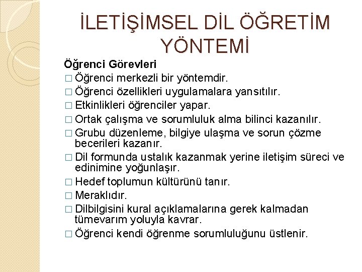 İLETİŞİMSEL DİL ÖĞRETİM YÖNTEMİ Öğrenci Görevleri � Öğrenci merkezli bir yöntemdir. � Öğrenci özellikleri