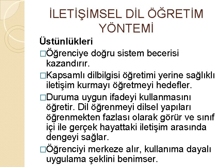 İLETİŞİMSEL DİL ÖĞRETİM YÖNTEMİ Üstünlükleri �Öğrenciye doğru sistem becerisi kazandırır. �Kapsamlı dilbilgisi öğretimi yerine