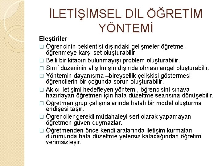 İLETİŞİMSEL DİL ÖĞRETİM YÖNTEMİ Eleştiriler � Öğrencinin beklentisi dışındaki gelişmeler öğretmeöğrenmeye karşı set oluşturabilir.