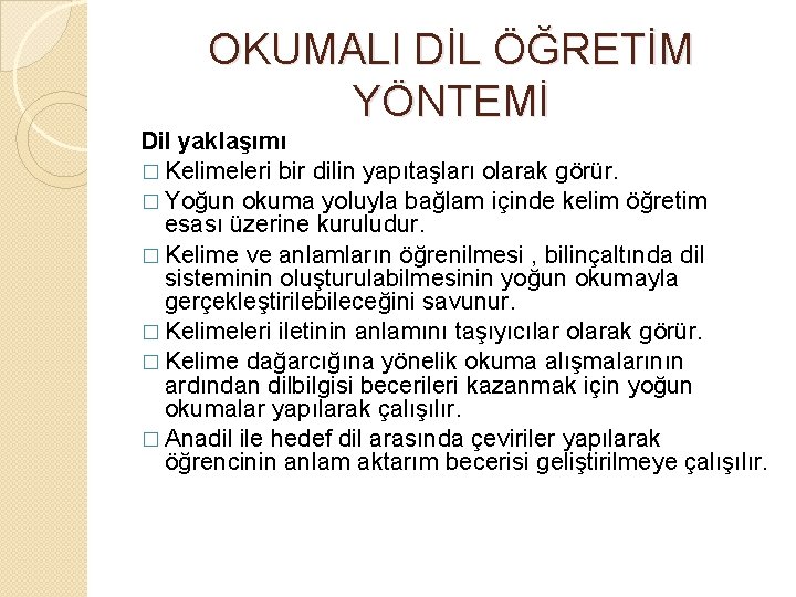 OKUMALI DİL ÖĞRETİM YÖNTEMİ Dil yaklaşımı � Kelimeleri bir dilin yapıtaşları olarak görür. �