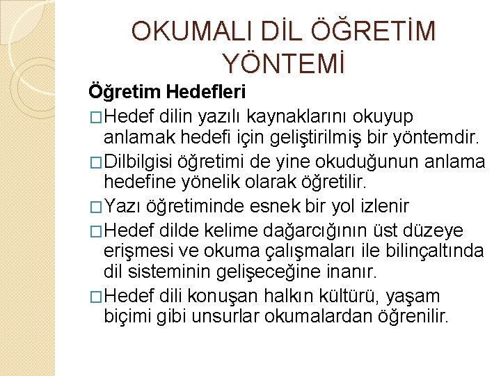 OKUMALI DİL ÖĞRETİM YÖNTEMİ Öğretim Hedefleri �Hedef dilin yazılı kaynaklarını okuyup anlamak hedefi için