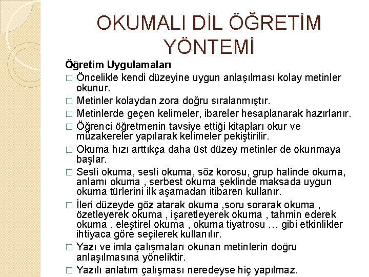 OKUMALI DİL ÖĞRETİM YÖNTEMİ Öğretim Uygulamaları � Öncelikle kendi düzeyine uygun anlaşılması kolay metinler