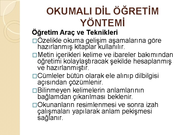 OKUMALI DİL ÖĞRETİM YÖNTEMİ Öğretim Araç ve Teknikleri �Özelikle okuma gelişim aşamalarına göre hazırlanmış