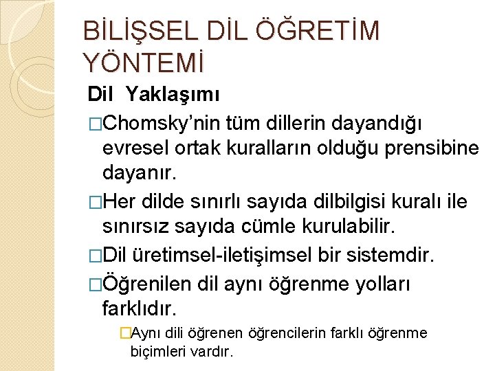 BİLİŞSEL DİL ÖĞRETİM YÖNTEMİ Dil Yaklaşımı �Chomsky’nin tüm dillerin dayandığı evresel ortak kuralların olduğu