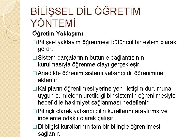 BİLİŞSEL DİL ÖĞRETİM YÖNTEMİ Öğretim Yaklaşımı � Bilişsel yaklaşım öğrenmeyi bütüncül bir eylem olarak