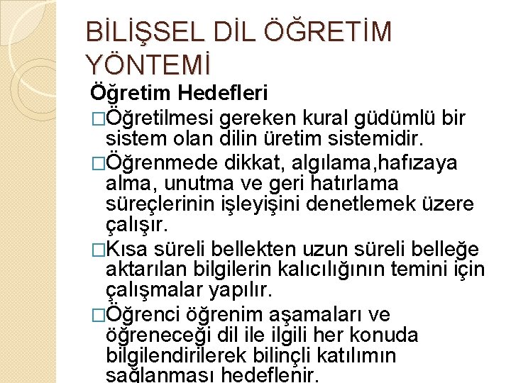 BİLİŞSEL DİL ÖĞRETİM YÖNTEMİ Öğretim Hedefleri �Öğretilmesi gereken kural güdümlü bir sistem olan dilin