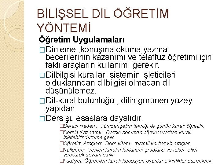 BİLİŞSEL DİL ÖĞRETİM YÖNTEMİ Öğretim Uygulamaları �Dinleme , konuşma, okuma, yazma becerilerinin kazanımı ve