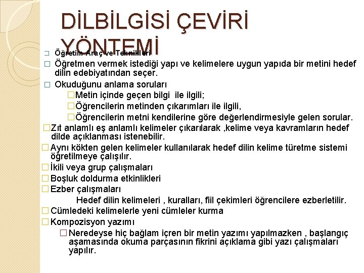 � DİLBİLGİSİ ÇEVİRİ YÖNTEMİ Öğretim Araç ve Teknikleri Öğretmen vermek istediği yapı ve kelimelere