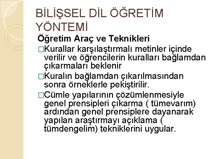 BİLİŞSEL DİL ÖĞRETİM YÖNTEMİ Öğretim Araç ve Teknikleri �Kurallar karşılaştırmalı metinler içinde verilir ve